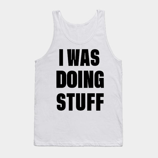 I Was Doing Stuff Funny Couple I'm Stuff Tank Top by DonVector